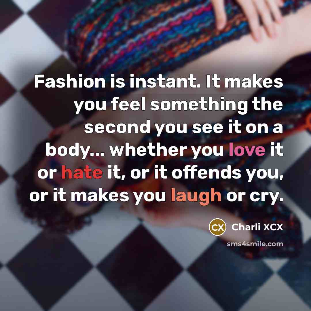 “Fashion is instant. It makes you feel something the second…” quote by Charli XCX