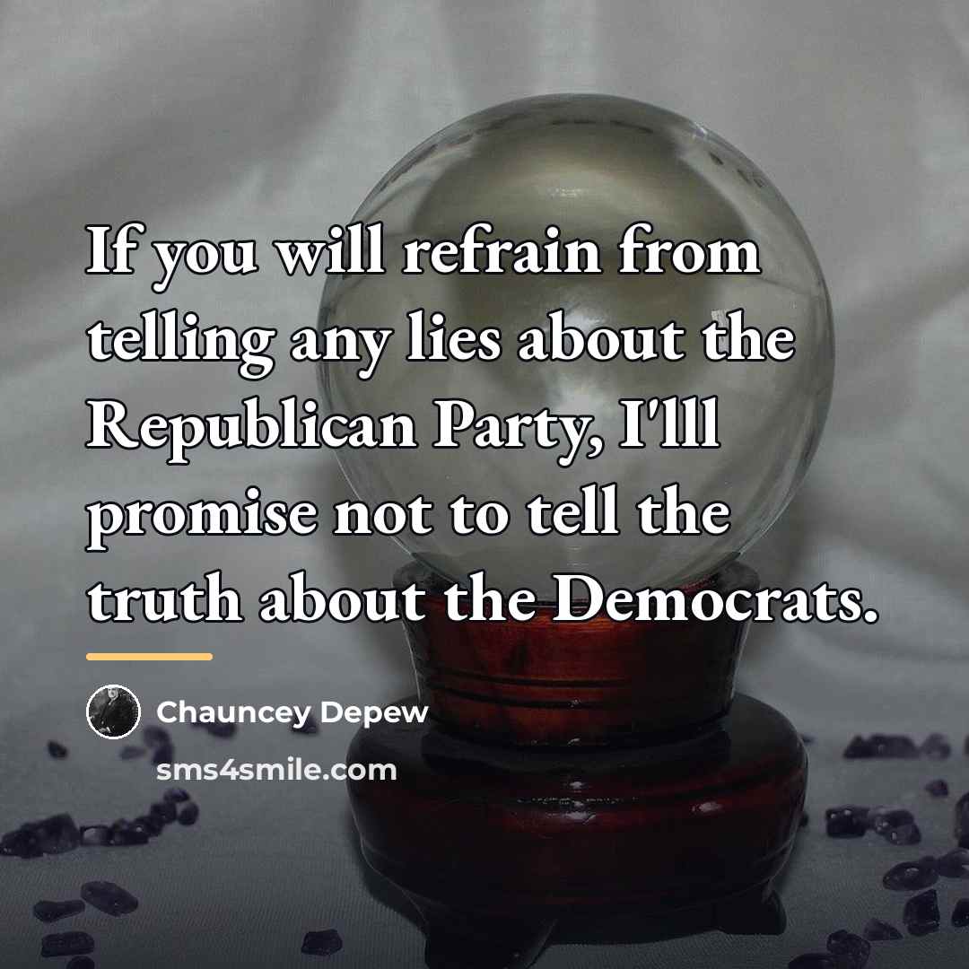 “If you will refrain from telling any lies about the…” quote by Chauncey Depew