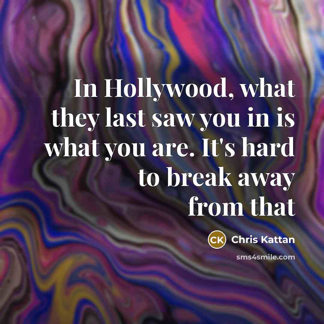 “In Hollywood, what they last saw you in is what…” quote by Chris Kattan