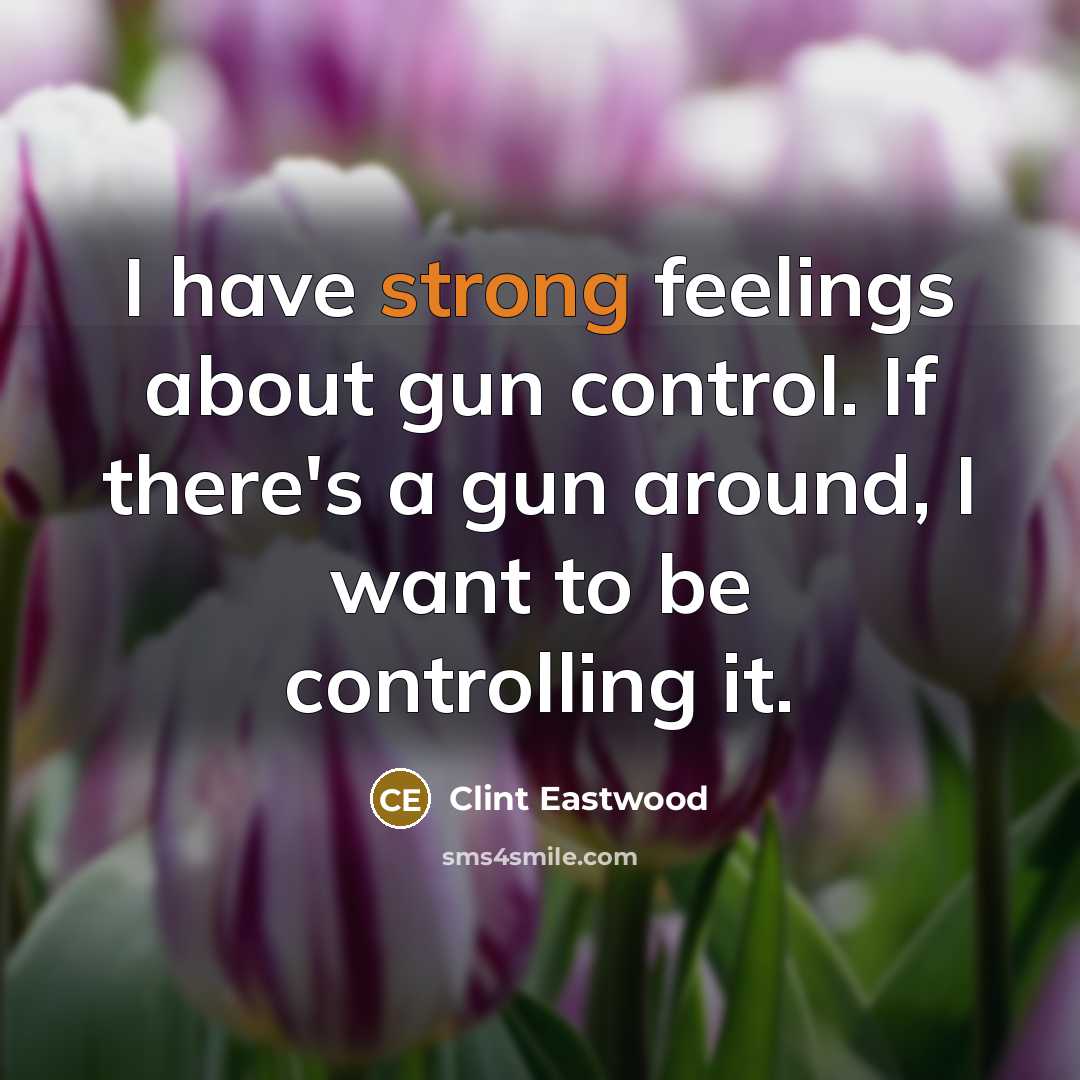 “I have strong feelings about gun control. If there's a…” quote by Clint Eastwood