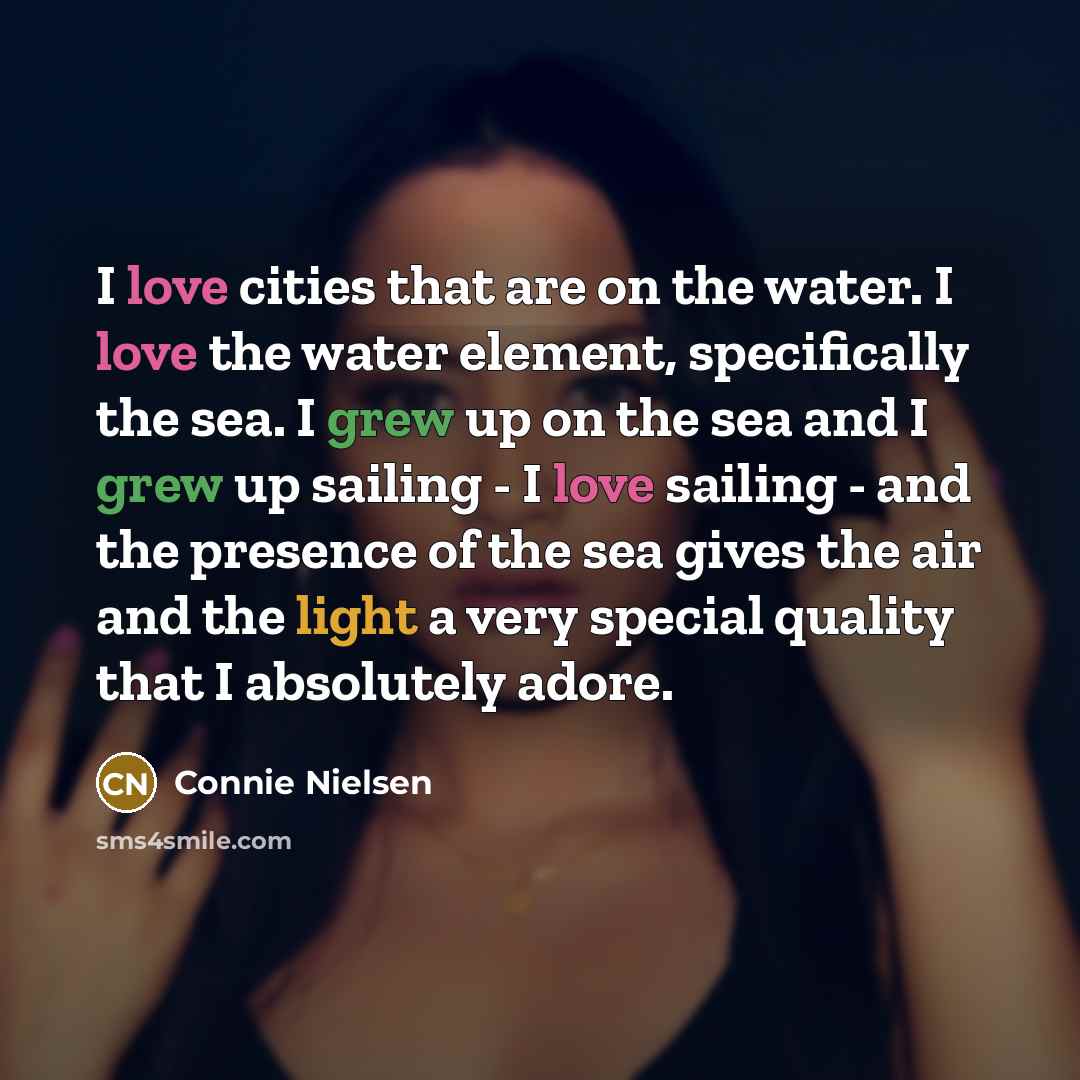 “I love cities that are on the water. I love…” quote by Connie Nielsen