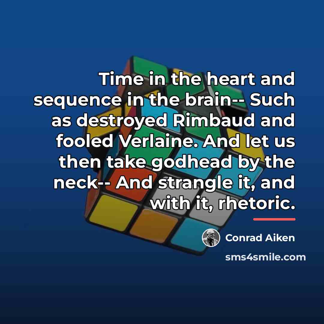 “Time in the heart and sequence in the brain-- Such…” quote by Conrad Aiken