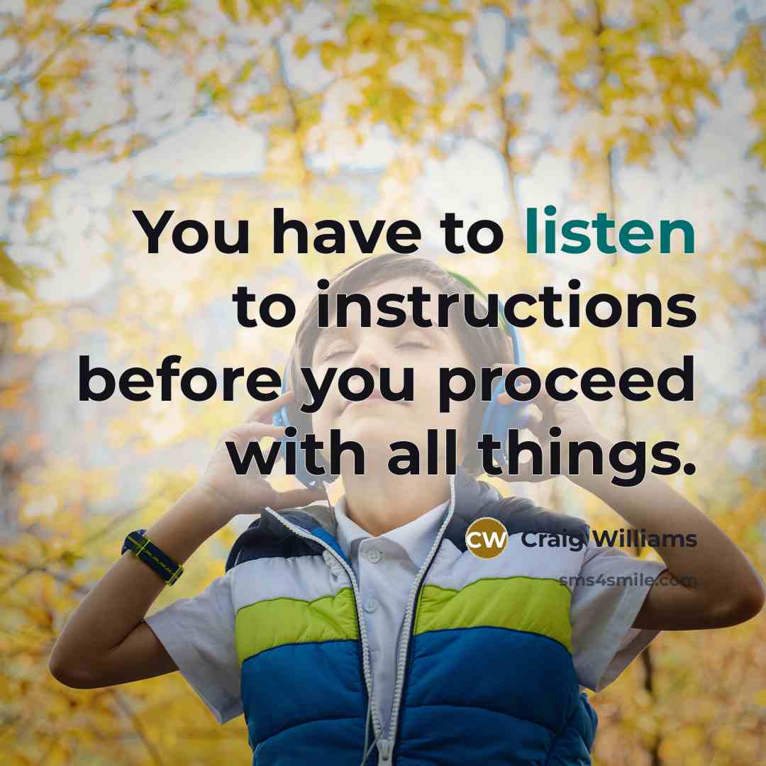 “You have to listen to instructions before you proceed with…” quote by Craig Williams