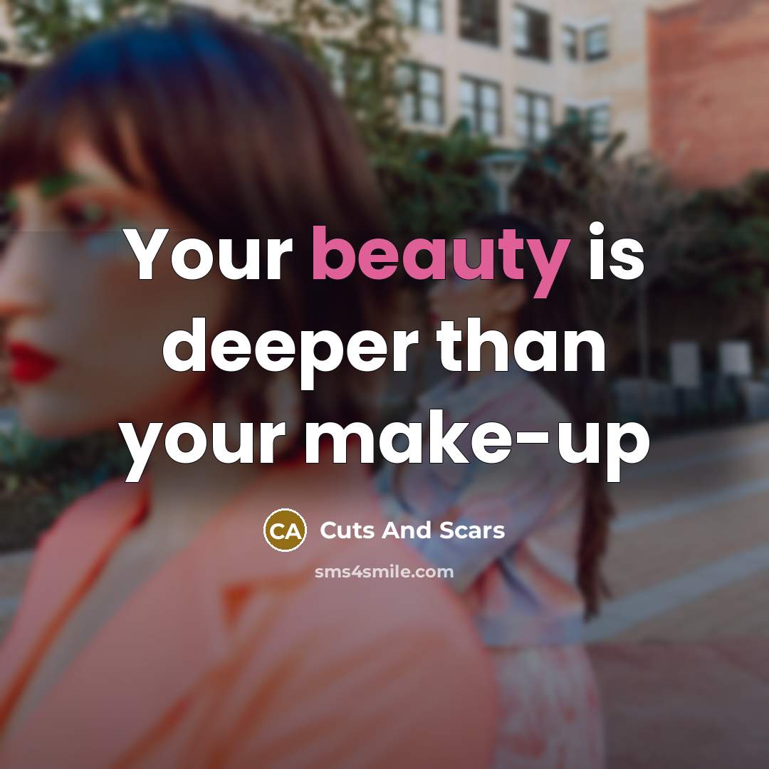 “Your beauty is deeper than your make-up…” quote by Cuts And Scars