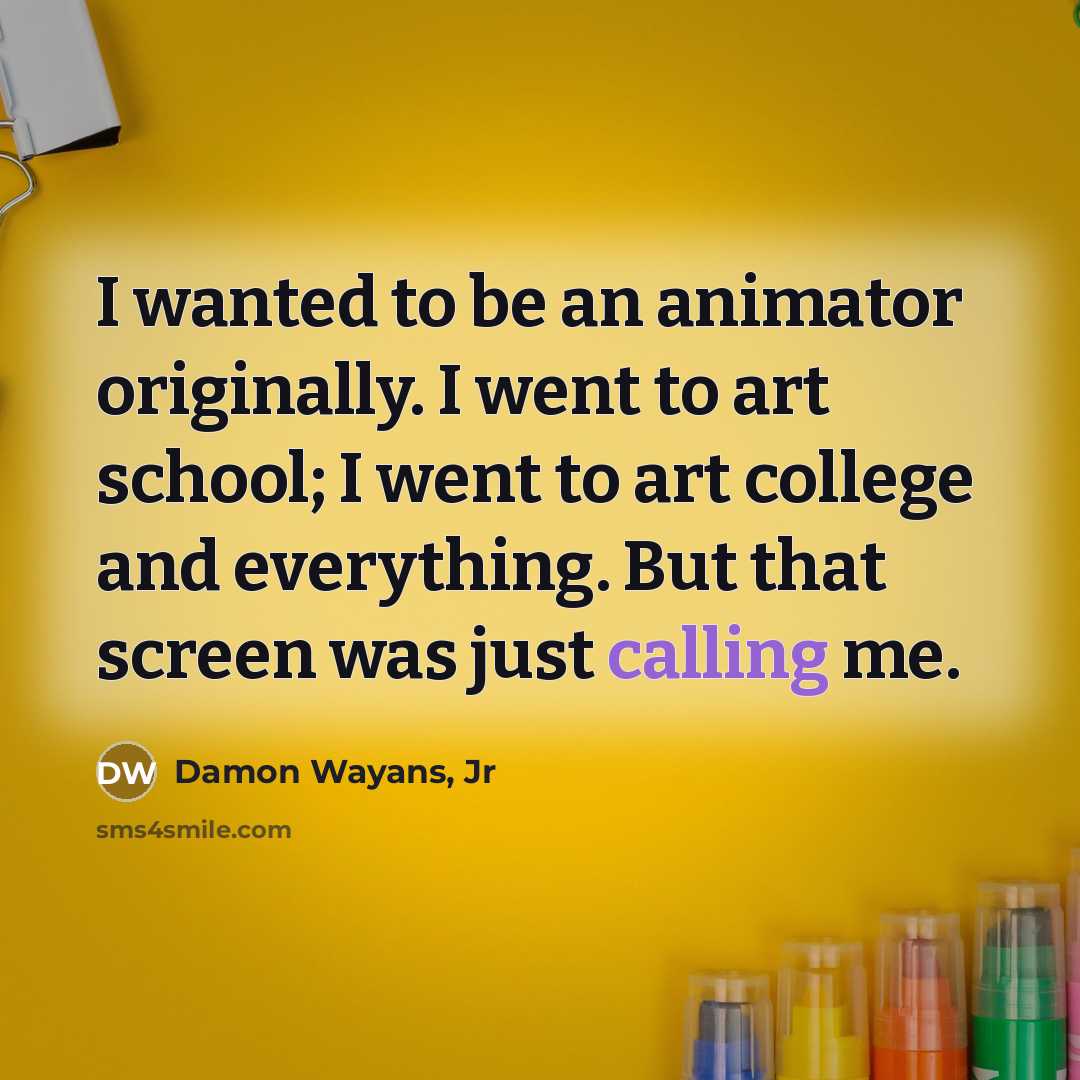 “I wanted to be an animator originally. I went to…” quote by Damon Wayans, Jr