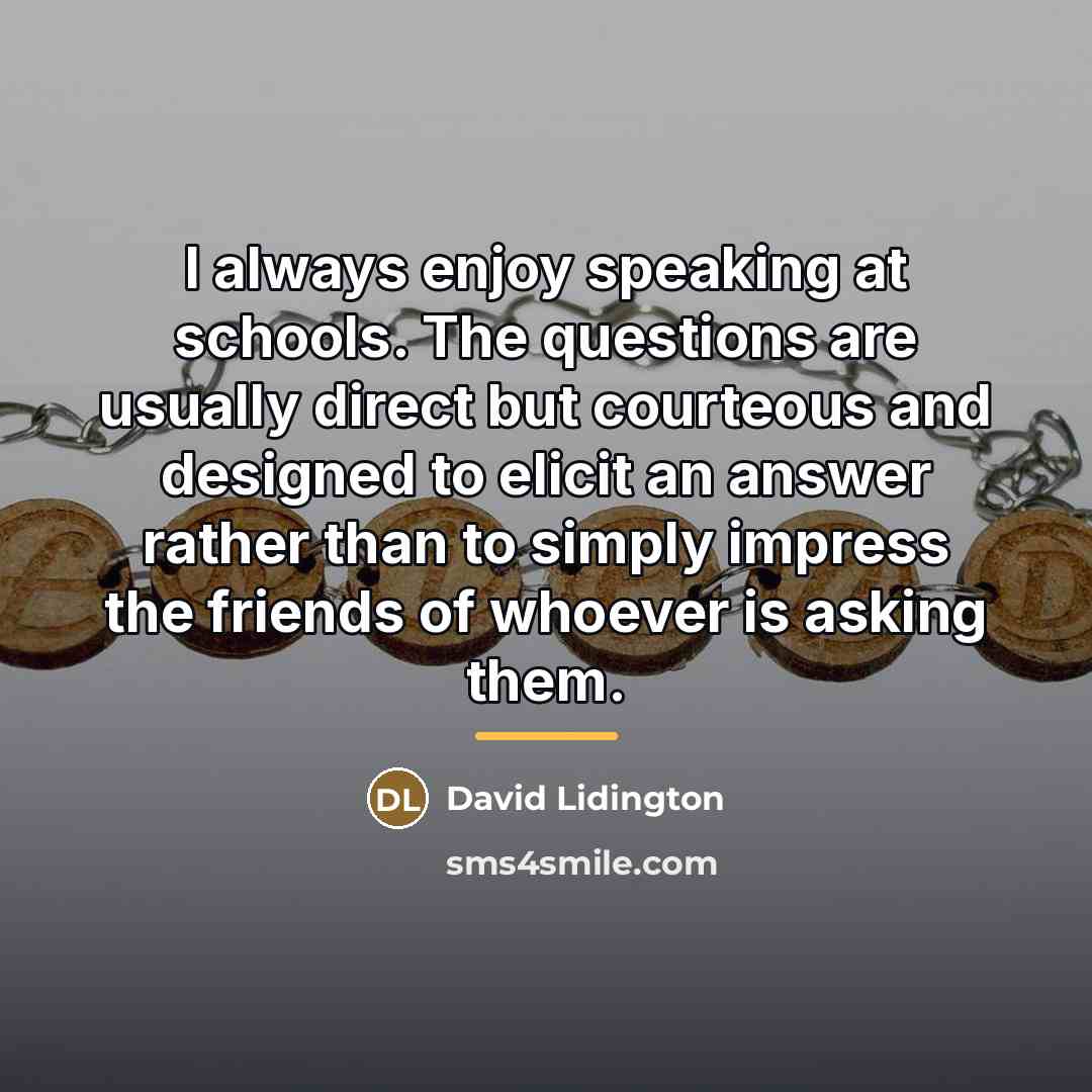 “I always enjoy speaking at schools. The questions are usually…” quote by David Lidington