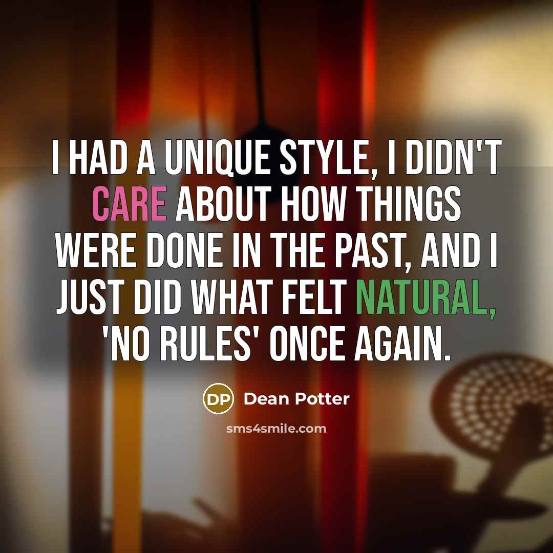 “I had a unique style, I didn't care about how…” quote by Dean Potter