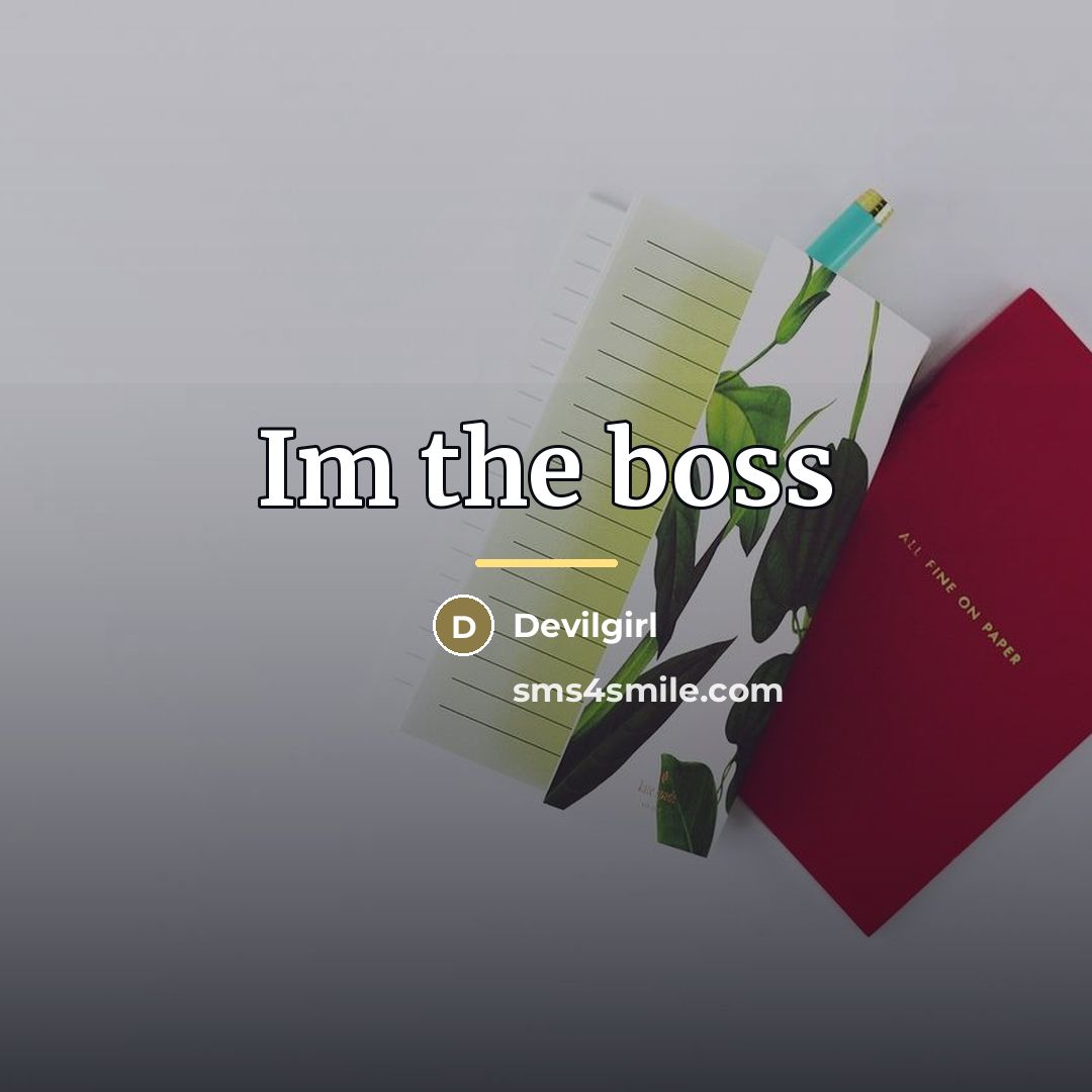 “Im the boss…” quote by Devilgirl
