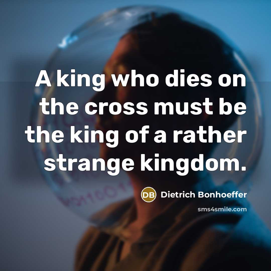 “A king who dies on the cross must be the…” quote by Dietrich Bonhoeffer