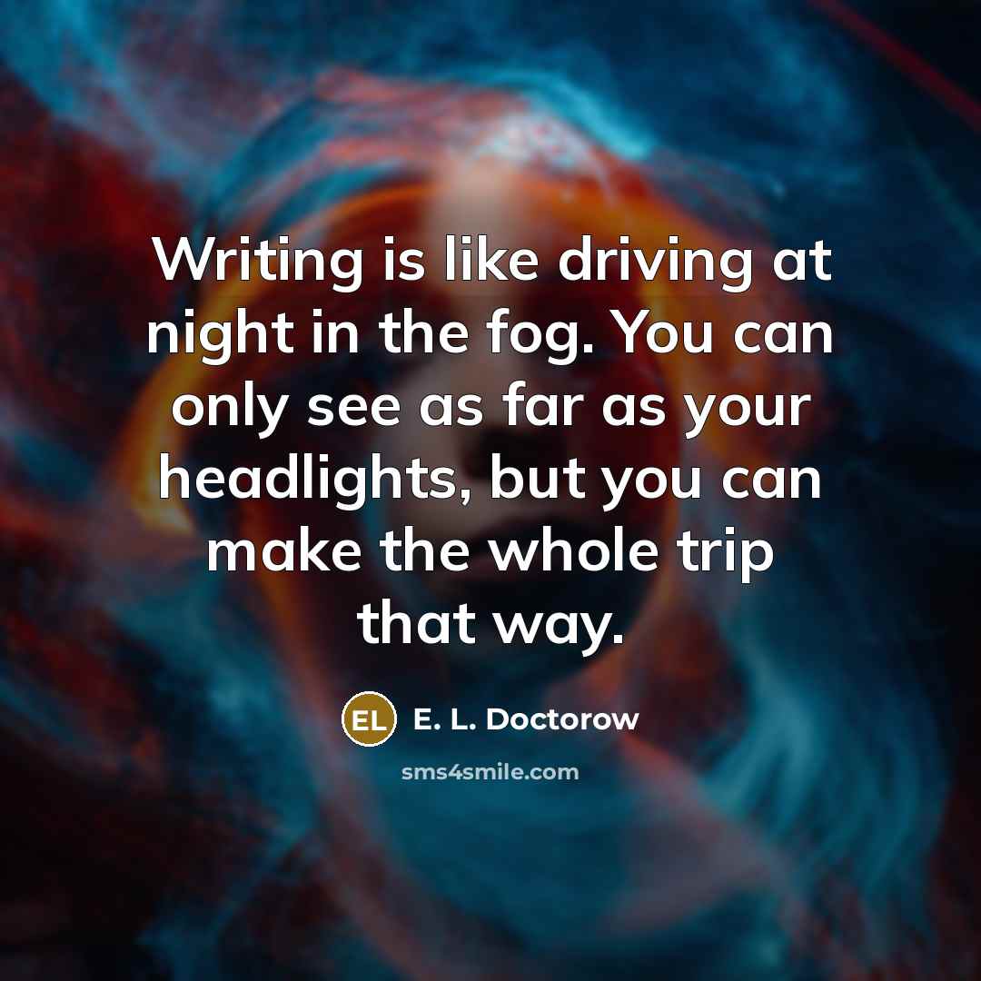 “Writing is like driving at night in the fog. You…” quote by E. L. Doctorow
