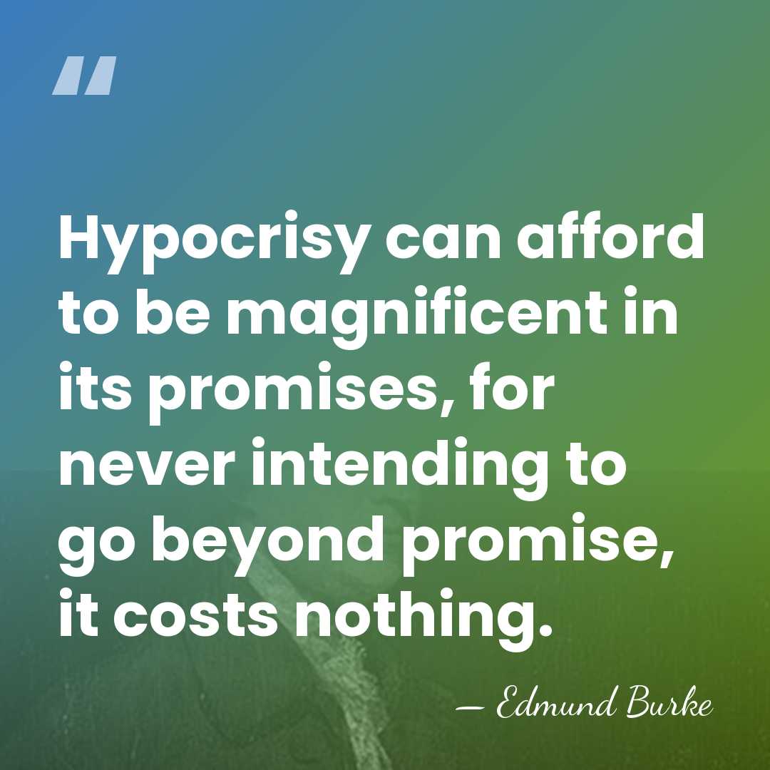 Hypocrisy can afford to be magnificent in its promises, for never intending&hellip; - Edmund Burke