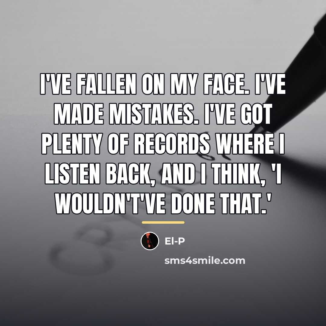 “I've fallen on my face. I've made mistakes. I've got…” quote by El-P