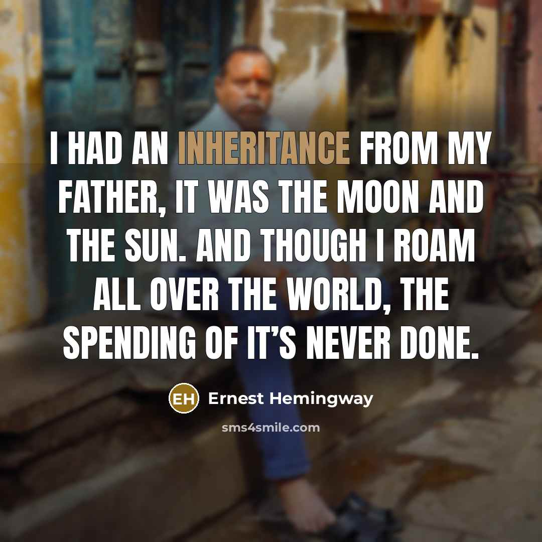 “I had an inheritance from my father, It was the…” quote by Ernest Hemingway