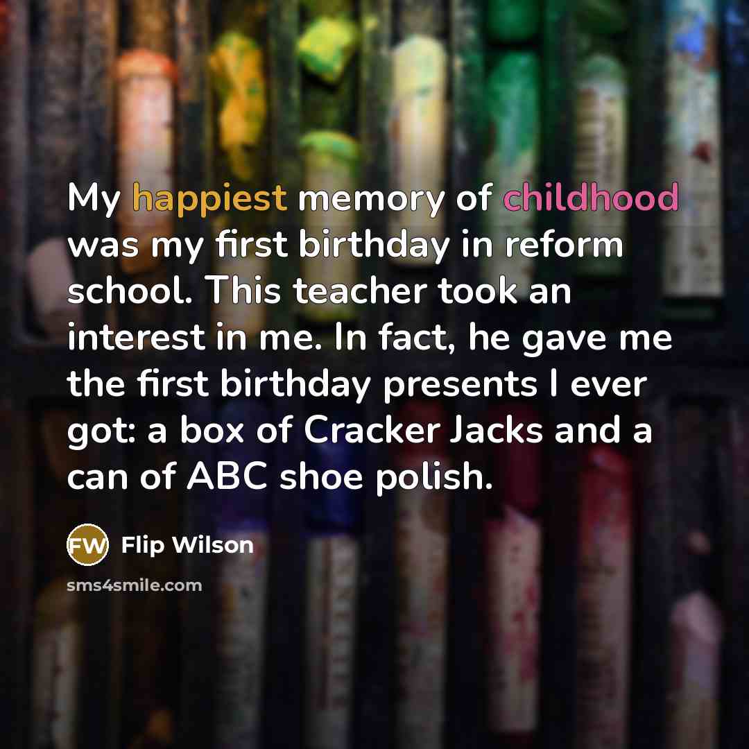 “My happiest memory of childhood was my first birthday in…” quote by Flip Wilson