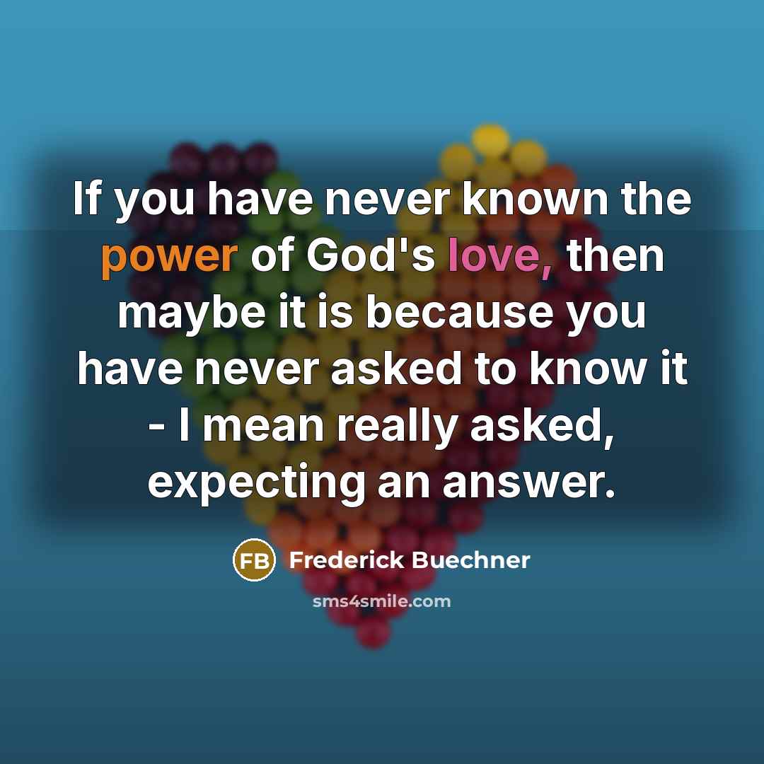 “If you have never known the power of God's love,…” quote by Frederick Buechner