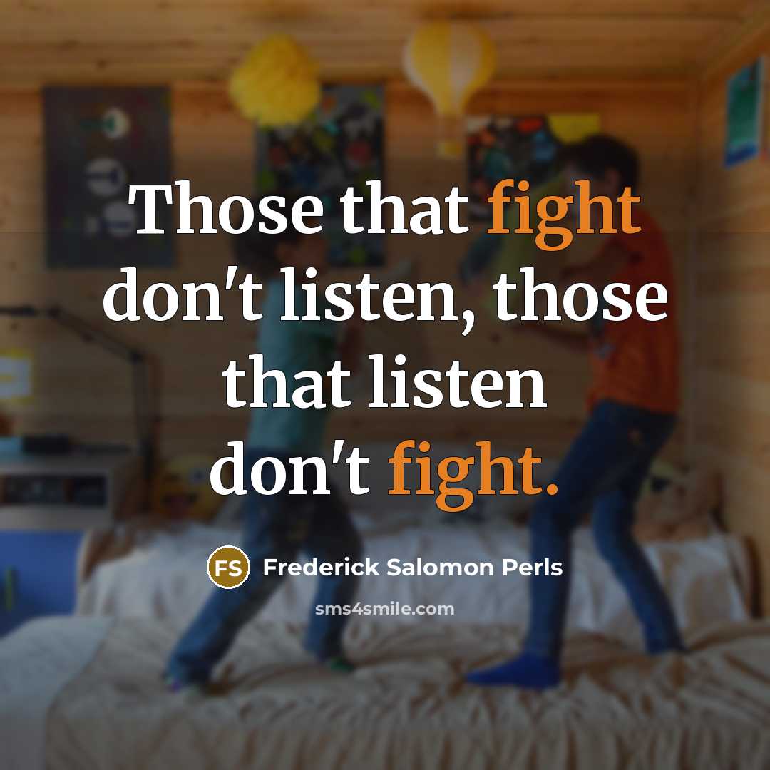 “Those that fight don't listen, those that listen don't fight.…” quote by Frederick Salomon Perls