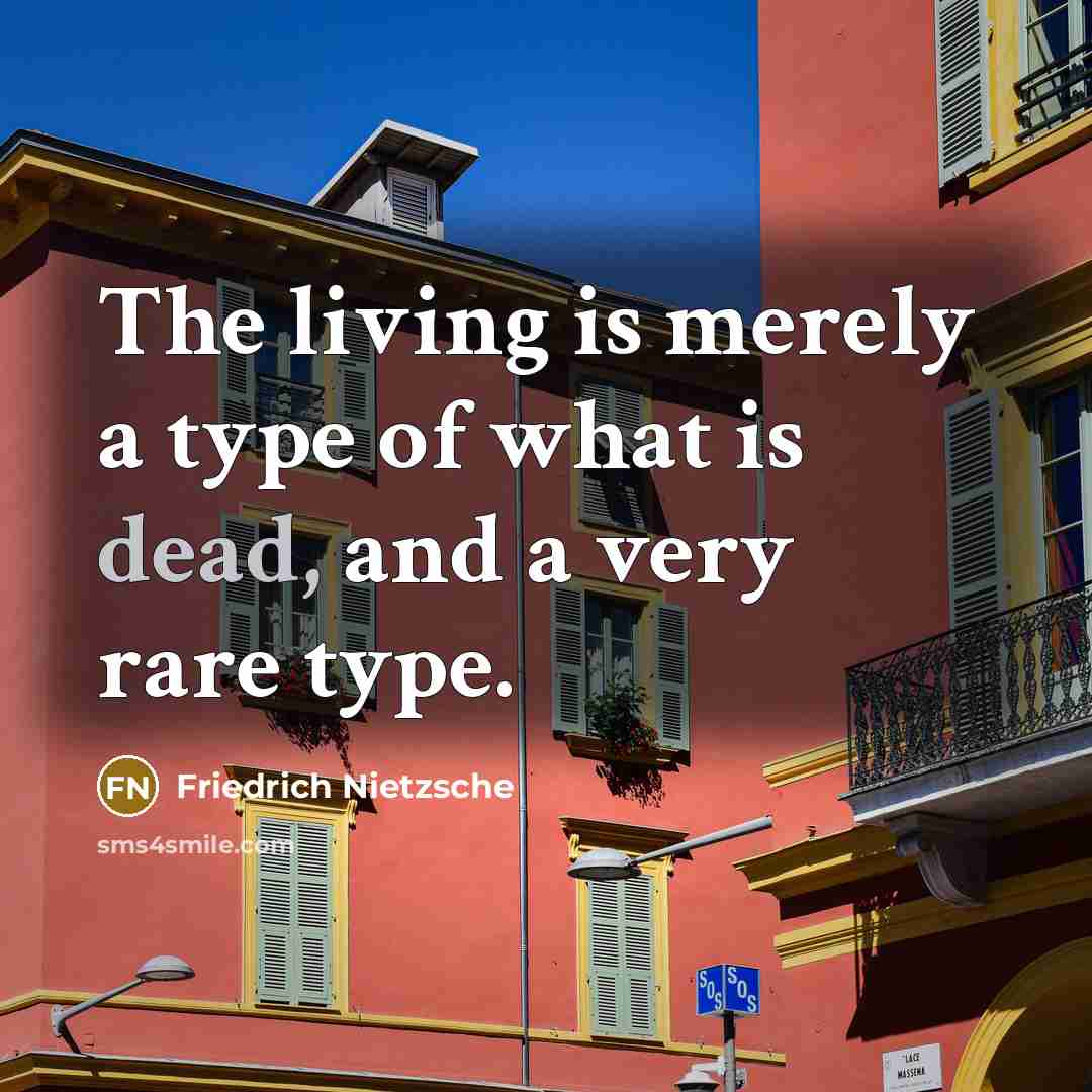 “The living is merely a type of what is dead,…” quote by Friedrich Nietzsche