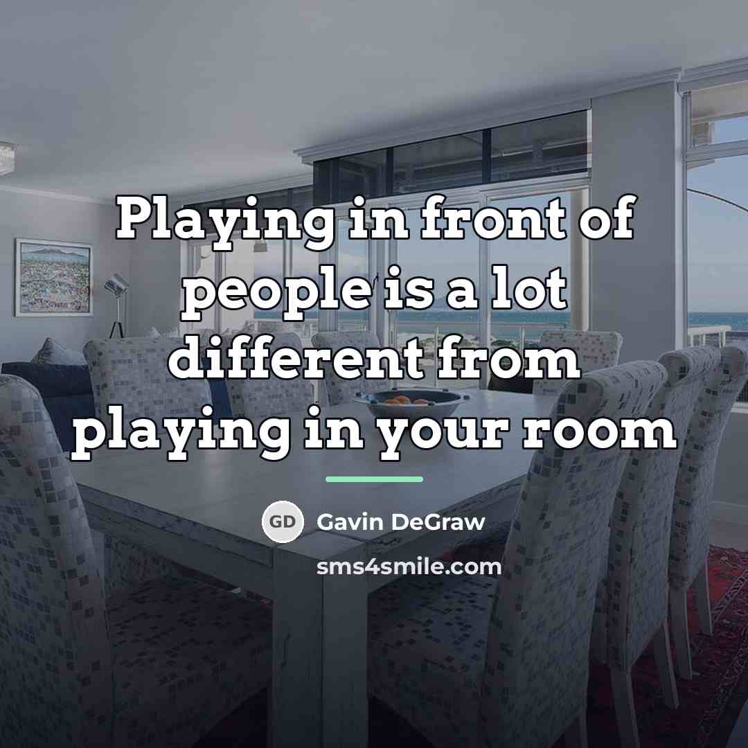 “Playing in front of people is a lot different from…” quote by Gavin DeGraw