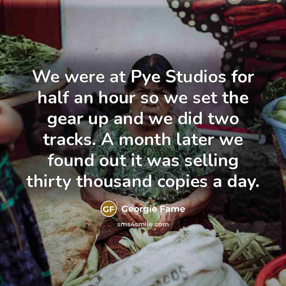 “We were at Pye Studios for half an hour so…” quote by Georgie Fame