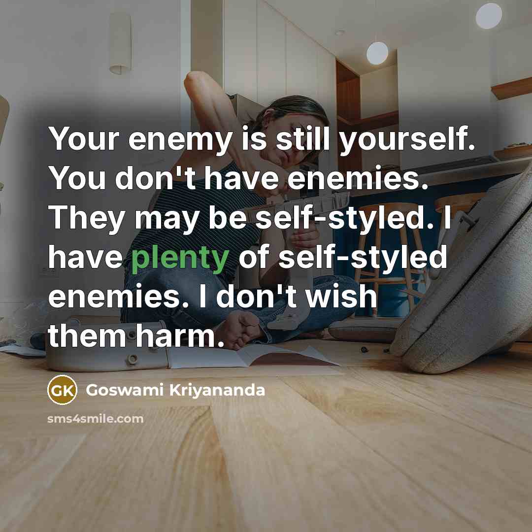 “Your enemy is still yourself. You don't have enemies. They…” quote by Goswami Kriyananda