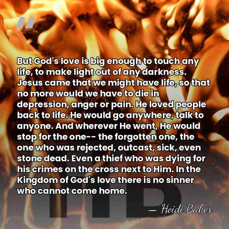 But God's love is big enough to touch any life, to make&hellip; - Heidi Baker
