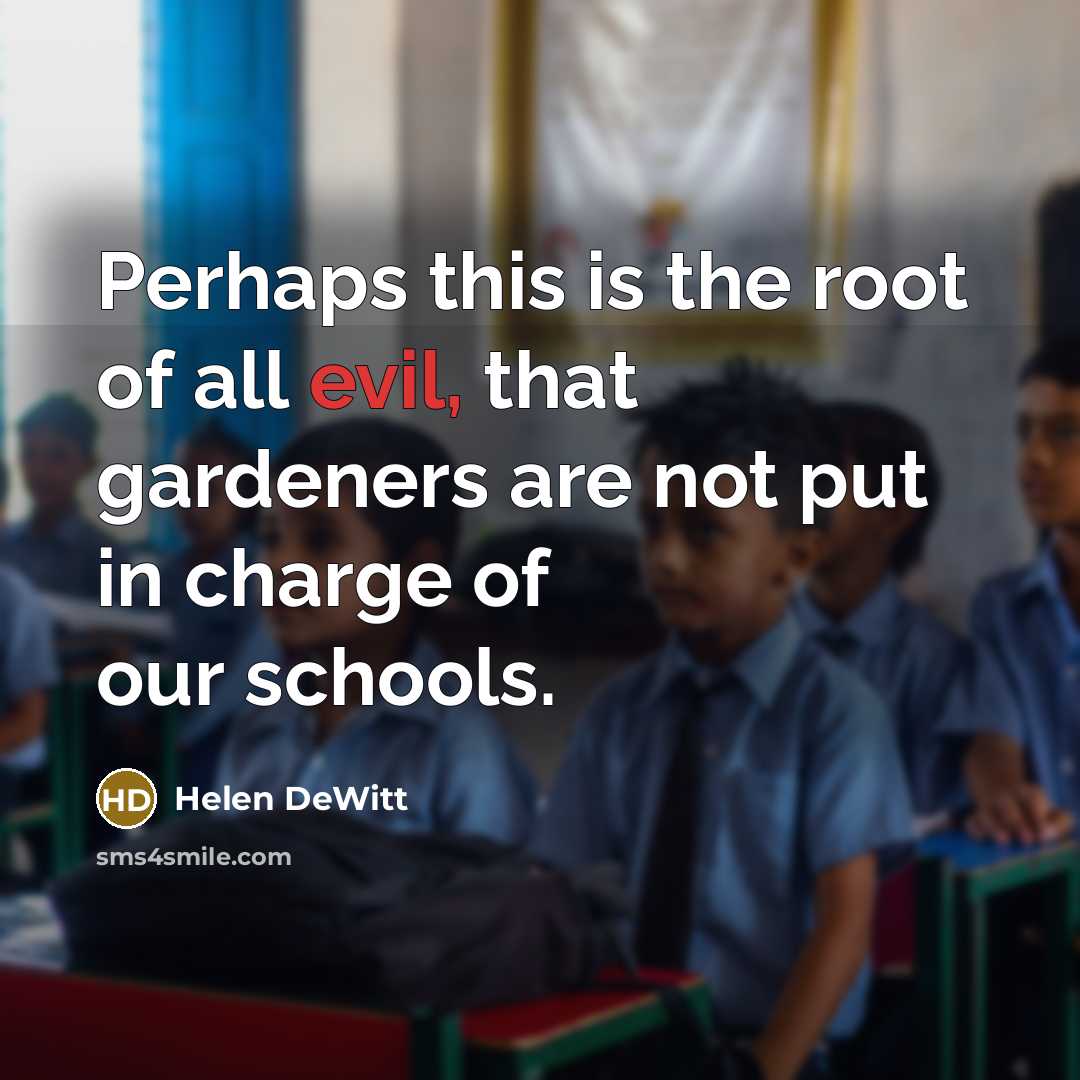 “Perhaps this is the root of all evil, that gardeners…” quote by Helen DeWitt
