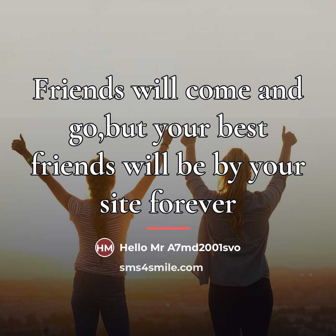“Friends will come and go,but your best friends will be…” quote by Hello Mr A7md2001svo