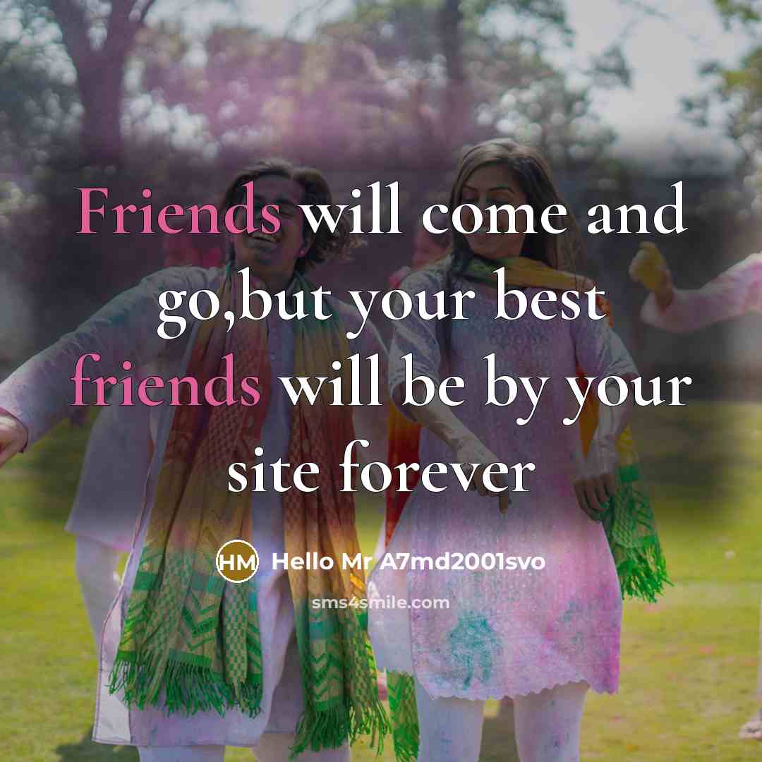 “Friends will come and go,but your best friends will be by your site forever” quote by Hello Mr A7md2001svo