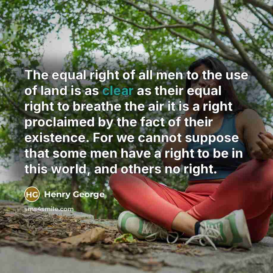 “The equal right of all men to the use of…” quote by Henry George