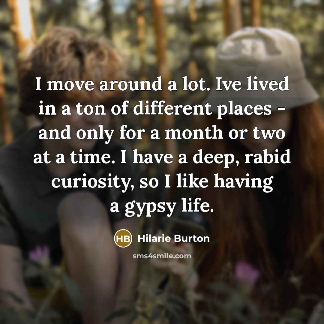 “I move around a lot. Ive lived in a ton…” quote by Hilarie Burton