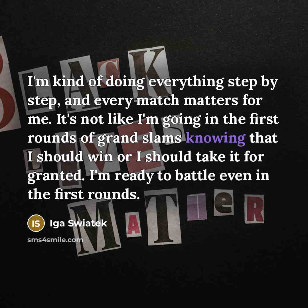 “I'm kind of doing everything step by step, and every…” quote by Iga Swiatek