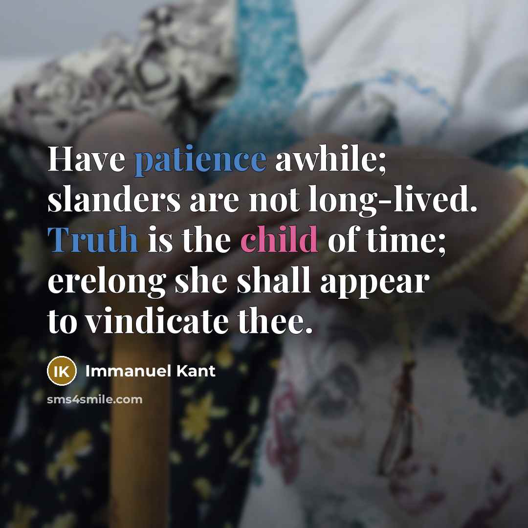 “Have patience awhile; slanders are not long-lived. Truth is the…” quote by Immanuel Kant