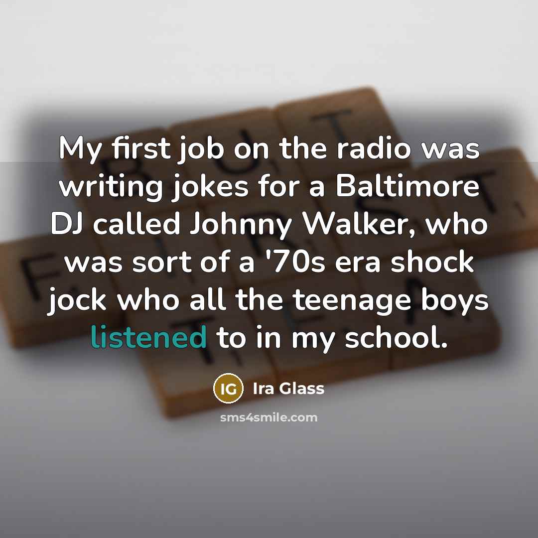 “My first job on the radio was writing jokes for…” quote by Ira Glass