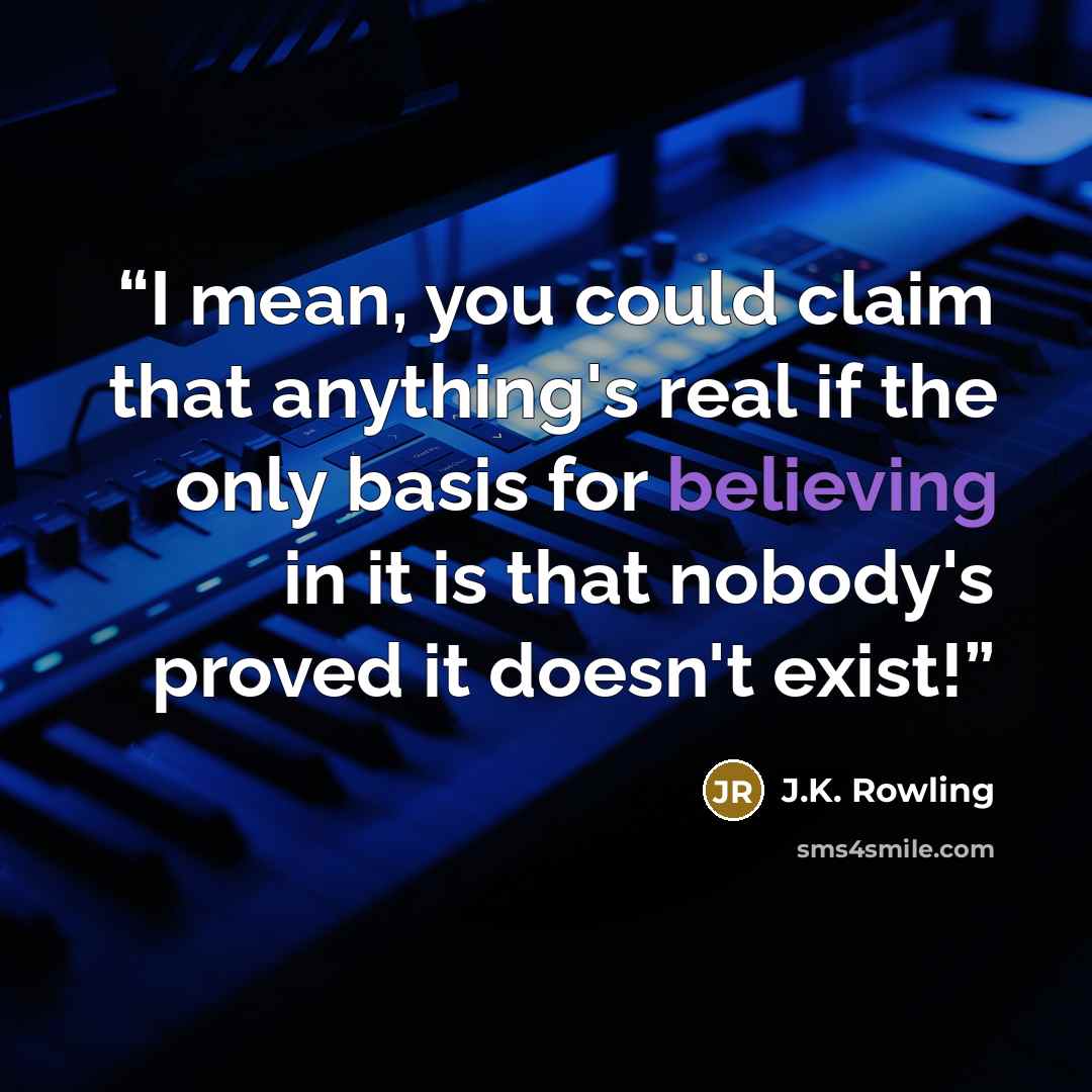 “I mean, you could claim that anything's real if the only basis for believing in it is that nobody's proved it doesn't exist!” quote by J.K. Rowling
