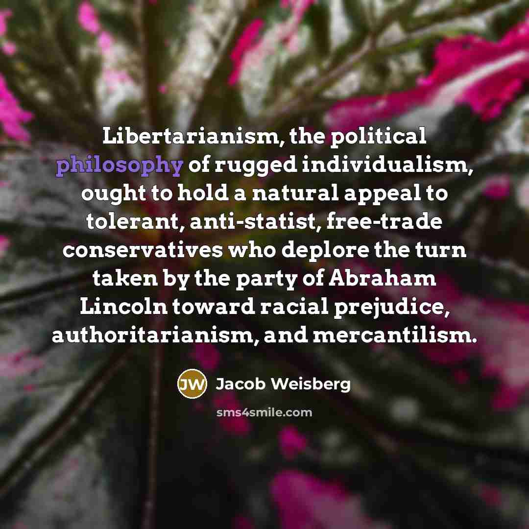 “Libertarianism, the political philosophy of rugged individualism, ought to hold…” quote by Jacob Weisberg