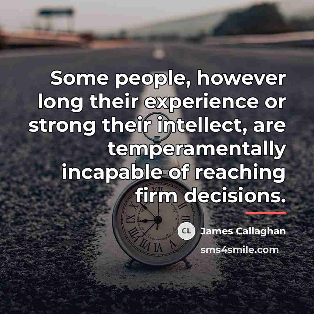 “Some people, however long their experience or strong their intellect,…” quote by James Callaghan
