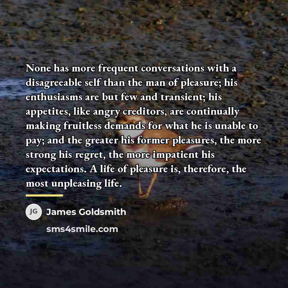 “None has more frequent conversations with a disagreeable self than…” quote by James Goldsmith