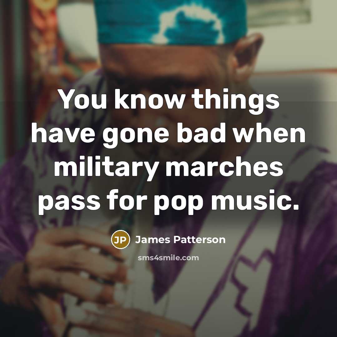 “You know things have gone bad when military marches pass…” quote by James Patterson