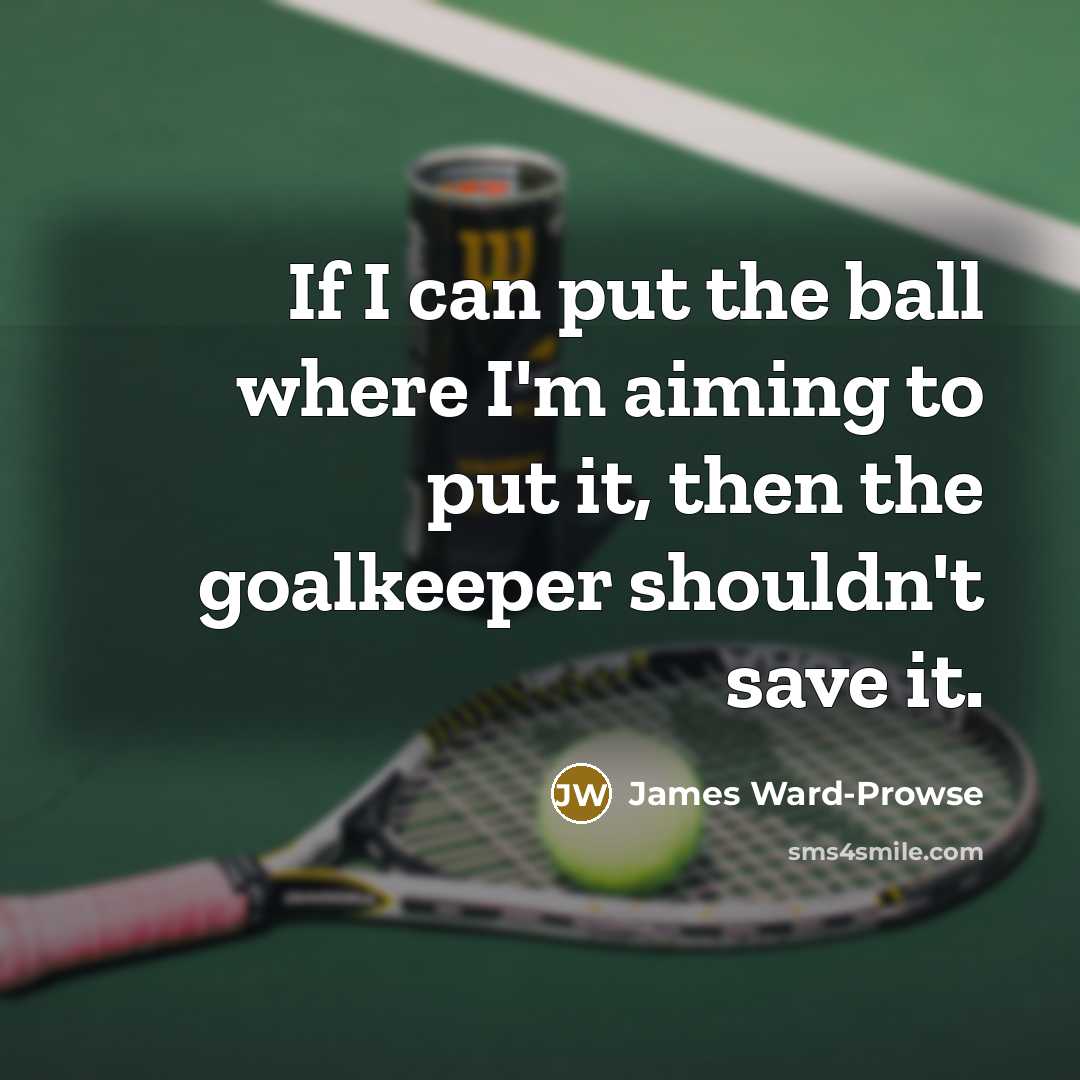 “If I can put the ball where I'm aiming to…” quote by James Ward-Prowse