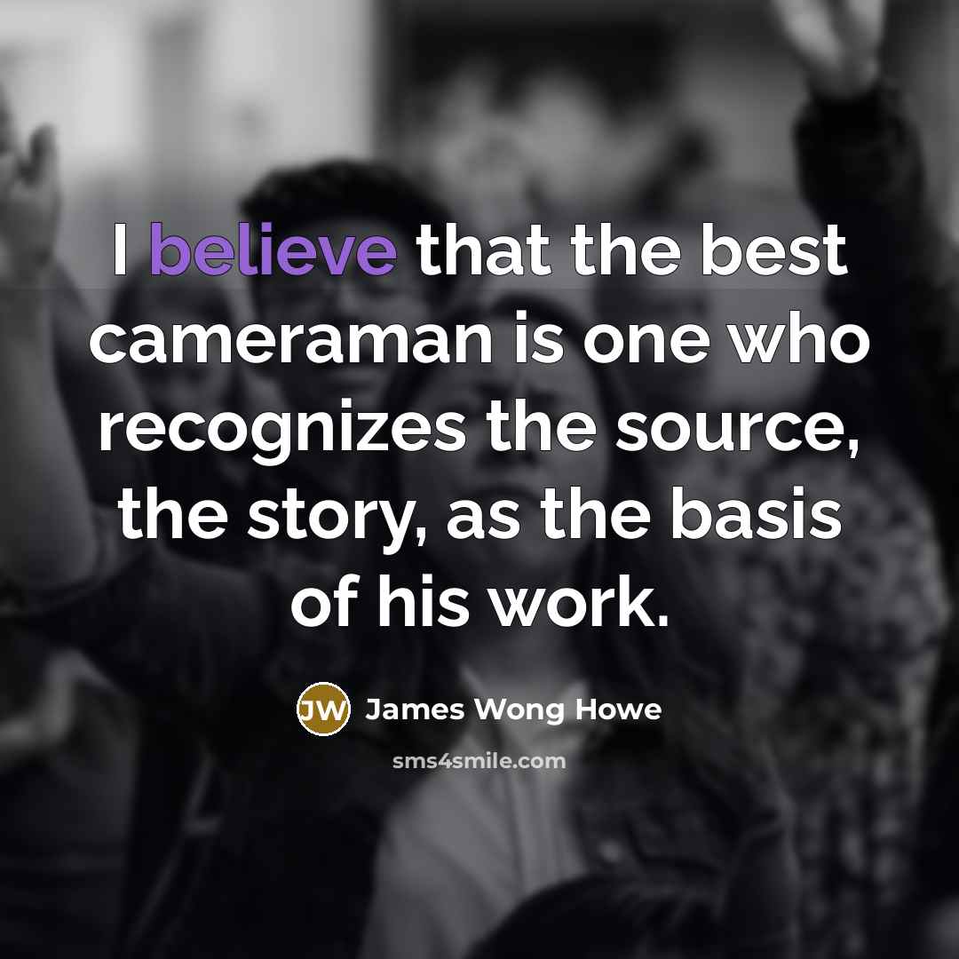 “I believe that the best cameraman is one who recognizes…” quote by James Wong Howe