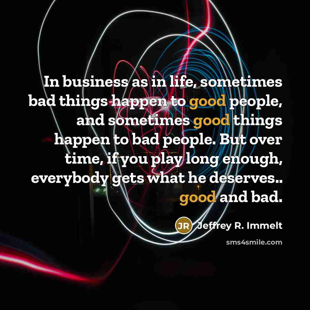 “In business as in life, sometimes bad things happen to…” quote by Jeffrey R. Immelt