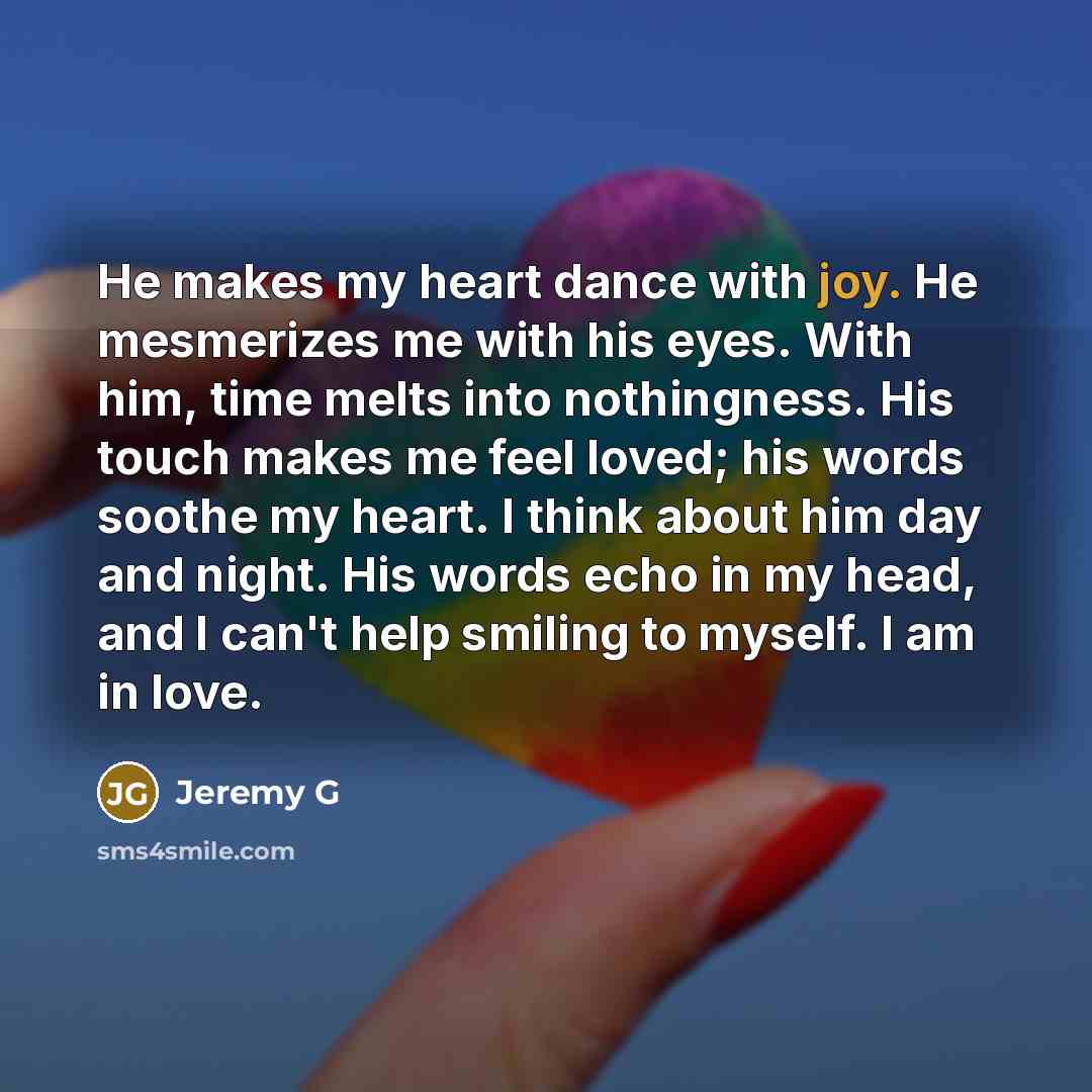 “He makes my heart dance with joy. He mesmerizes me…” quote by Jeremy G