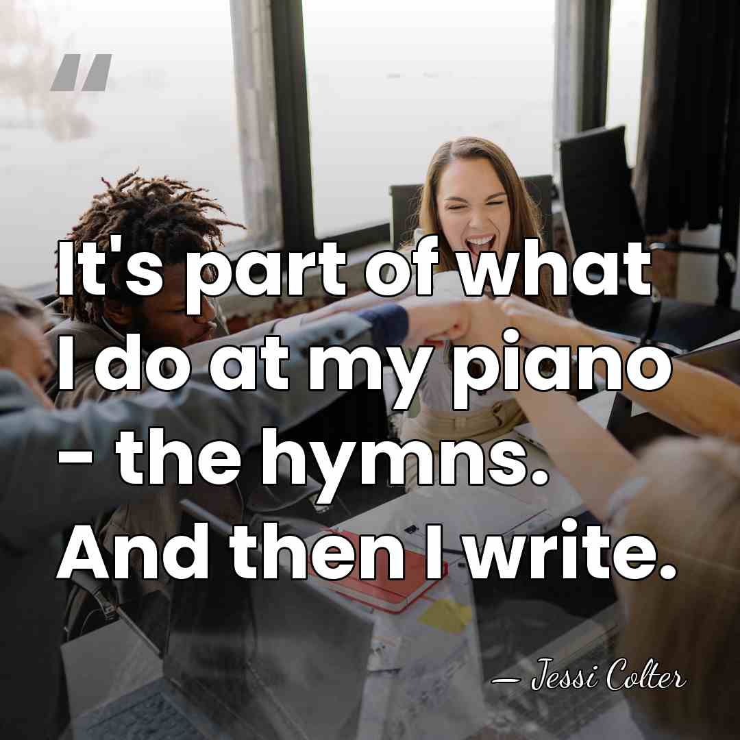 It's part of what I do at my piano - the hymns.&hellip; - Jessi Colter
