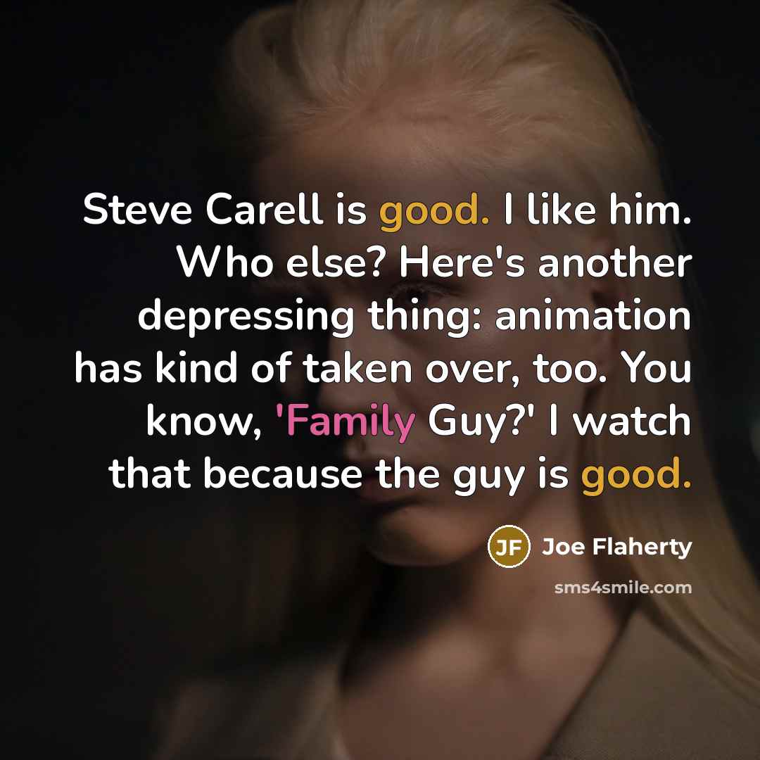 “Steve Carell is good. I like him. Who else? Here's…” quote by Joe Flaherty