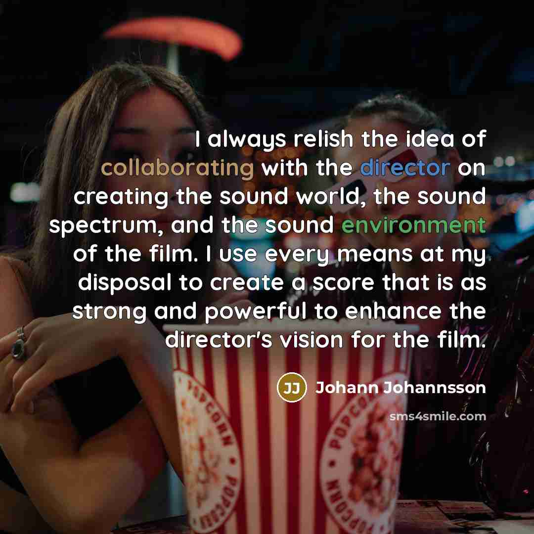 “I always relish the idea of collaborating with the director…” quote by Johann Johannsson
