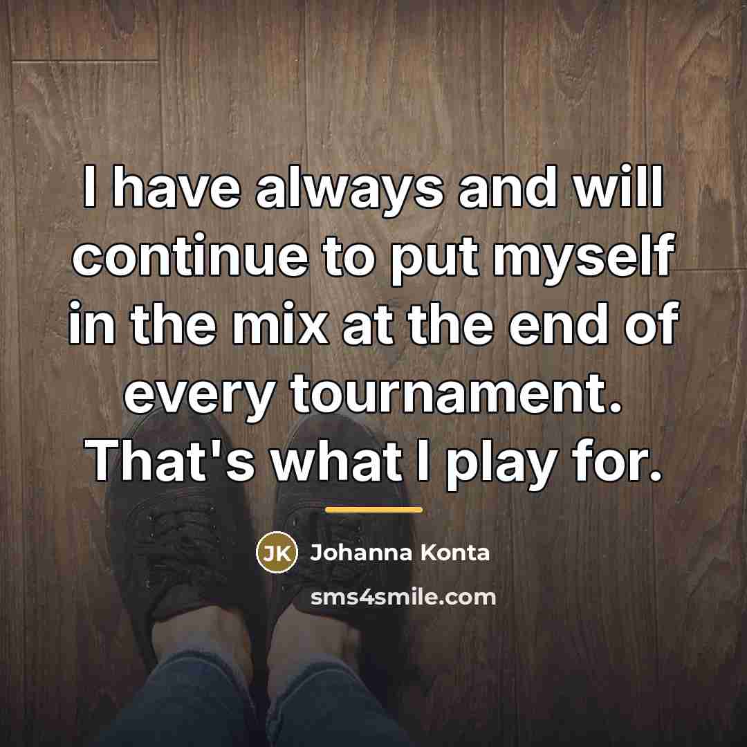 “I have always and will continue to put myself in…” quote by Johanna Konta