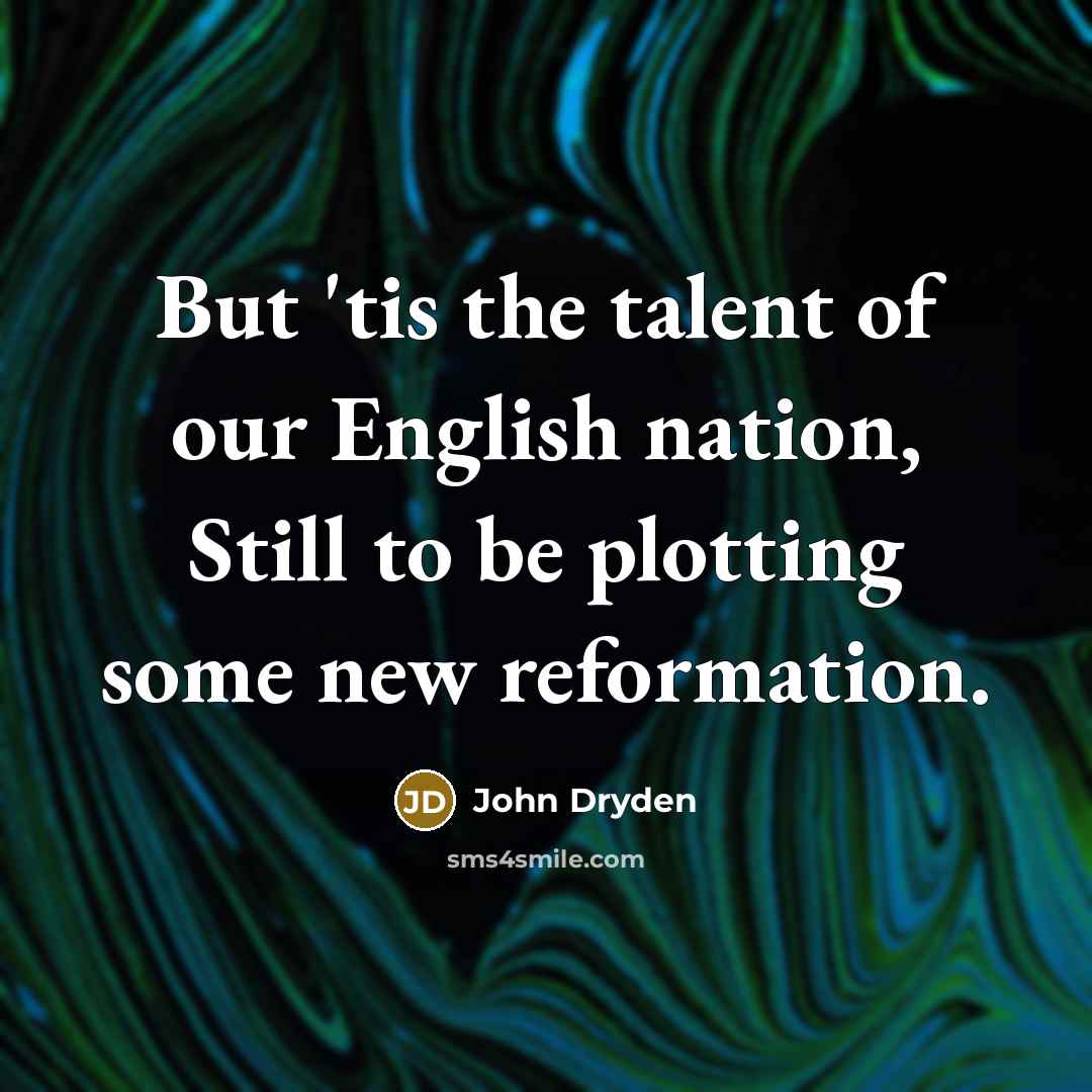 “But 'tis the talent of our English nation, Still to…” quote by John Dryden