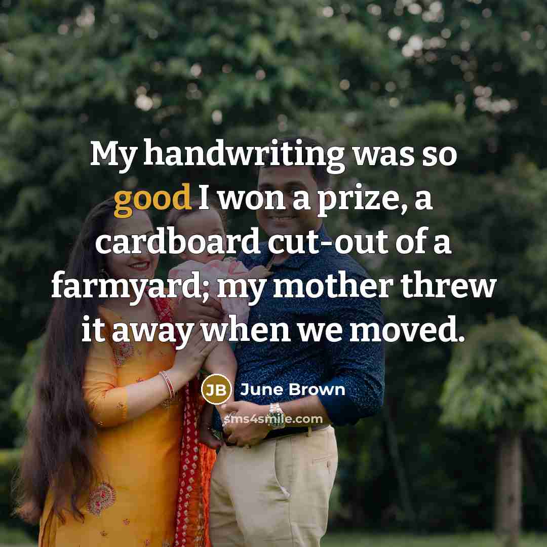 “My handwriting was so good I won a prize, a…” quote by June Brown