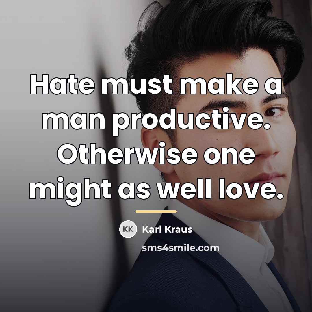 “Hate must make a man productive. Otherwise one might as…” quote by Karl Kraus