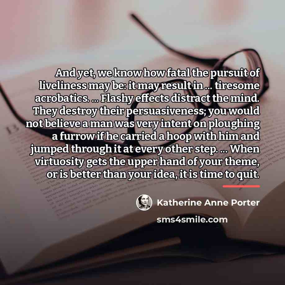 “And yet, we know how fatal the pursuit of liveliness…” quote by Katherine Anne Porter
